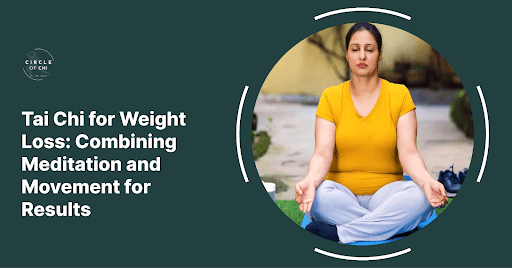 Tai Chi for Weight Loss: Combining Meditation and Movement for Results